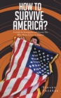 How to Survive America? : (A Guide for Immigrants and Everyone Else Who Wants to Live in America) - eBook