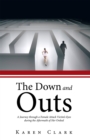 The Down and Outs : A Journey Through a Female Attack Victim'S Eyes During the Aftermath of Her Ordeal - eBook