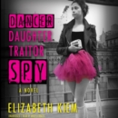 Dancer, Daughter, Traitor, Spy - eAudiobook
