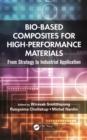 Bio-Based Composites for High-Performance Materials : From Strategy to Industrial Application - eBook