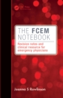 The FCEM Notebook : Revision notes and clinical resource for emergency physicians - eBook