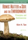 Humic Matter in Soil and the Environment : Principles and Controversies, Second Edition - eBook