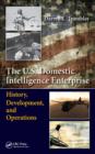 The U.S. Domestic Intelligence Enterprise : History, Development, and Operations - eBook