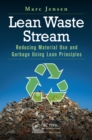 Lean Waste Stream : Reducing Material Use and Garbage Using Lean Principles - eBook