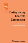 Testing During Concrete Construction : Proceedings of RILEM Colloquium, Darmstadt, March 1990 - eBook