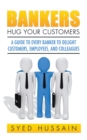 Bankers, Hug Your Customers : A Guide to Every Banker to Delight Customers, Employees, and Colleagues - eBook