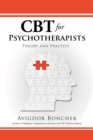 Cbt for Psychotherapists : Theory and Practice - eBook