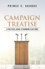 Campaign Treatise : A Political Guide to Winning Elections - eBook