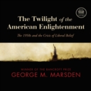 The Twilight of the American Enlightenment - eAudiobook
