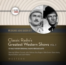 Classic Radio's Greatest Western Shows, Vol.&nbsp;1 - eAudiobook