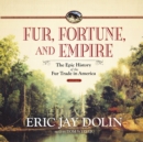 Fur, Fortune, and Empire - eAudiobook