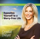 Hypnotize Yourself to a Worry-Free Life - eAudiobook
