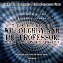 The Whithering of Willoughby and the Professor: Their Ways in the Worlds - eAudiobook