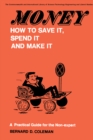 Money-How to Save It, Spend It, and Make It : A Practical Guide for the Non-Expert - eBook
