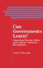 Can Governments Learn? : American Foreign Policy and Central American Revolutions - eBook