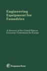Engineering Equipment for Foundries : Proceedings of the Seminar on Engineering Equipment for Foundries and Advanced Methods of Producing Such Equipment, Organized by the United Nations Economic Commi - eBook