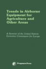 Trends in Airborne Equipment for Agriculture and Other Areas : Proceedings of a Seminar Organized by the United Nations Economic Commission for Europe, Warsaw, 18-22 September 1978 - eBook