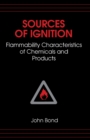 Sources of Ignition : Flammability Characteristics of Chemicals and Products - eBook