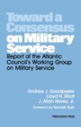 Toward a Consensus on Military Service : Report of the Atlantic Council's Working Group on Military Service - eBook