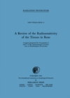 A Review of the Radiosensitivity of the Tissues in Bone : A Report Prepared for Committees 1 and 2 of the International Commission on Radiological Protection and Received by the Committees on April 3, - eBook