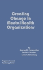 Creating Change in Mental Health Organizations : Pergamon General Psychology Series - eBook