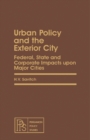 Urban Policy and the Exterior City : Federal, State and Corporate Impacts upon Major Cities - eBook