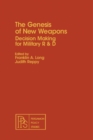 The Genesis of New Weapons : Decision Making for Military R & D - eBook