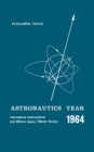 Astronautics Year : An International Astronautical and Military Space/Missile Review of 1964 - eBook