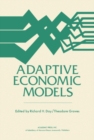 Adaptive Economic Models : Proceedings of a Symposium Conducted by the Mathematics Research Center, the University of Wisconsin-Madison, October 21-23, 1974 - eBook
