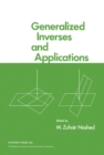 Generalized Inverses and Applications : Proceedings of an Advanced Seminar Sponsored by the Mathematics Research Center, the University of Wisconsin-Madison, October 8 - 10, 1973 - eBook