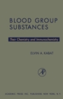 Blood Group Substances : Their Chemistry and Immunochemistry - eBook