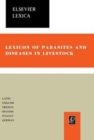 Lexicon of Parasites and Diseases in Livestock : Including Parasites and Diseases of All Farm and Domestic Animals, Free-Living Wild Fauna, Fishes, Honeybee and Silkworm, and Parasites of Products of - eBook