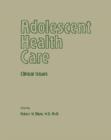 Adolescent Health Care : Clinical Issues - eBook
