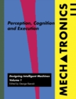 Mechatronics: Designing Intelligent Machines Volume 1 : Perception, Cognition and Execution - eBook