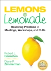 Lemons to Lemonade : Resolving Problems in Meetings, Workshops, and PLCs - eBook