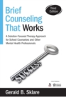 Brief Counseling That Works : A Solution-Focused Therapy Approach for School Counselors and Other Mental Health Professionals - Book