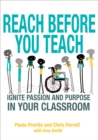 Reach Before You Teach : Ignite Passion and Purpose in Your Classroom - eBook