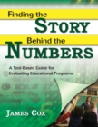 Finding the Story Behind the Numbers : A Tool-Based Guide for Evaluating Educational Programs - eBook