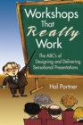 Workshops That Really Work : The ABC's of Designing and Delivering Sensational Presentations - eBook