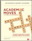 Academic Moves for College and Career Readiness, Grades 6-12 : 15 Must-Have Skills Every Student Needs to Achieve - Book