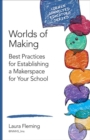 Worlds of Making : Best Practices for Establishing a Makerspace for Your School - eBook