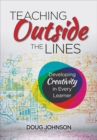 Teaching Outside the Lines : Developing Creativity in Every Learner - eBook