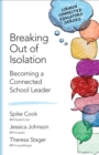 Breaking Out of Isolation : Becoming a Connected School Leader - eBook