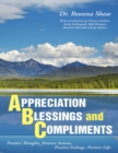 A Ppreciation B Lessings and C Omplements: Positive Thoughts. Positive Actions. Positive Feelings. Positive Life - eBook