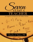 Seven Years a Teacher: An Engineer's Perspective On Public Schools - eBook