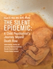The Silent Epidemic: A Child Psychiatrist's Journey Beyond Death Row - eBook