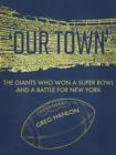 'Our Town': The Giants Who Won a Super Bowl and a Battle for New York - eBook