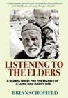 Listening to The Elders : A Global Quest for the Secrets of a Long and Happy Life - eBook