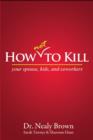 How Not To Kill: Your Spouse, Coworkers, and Kids - eBook