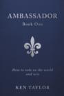Ambassador Book One : How to Take on the World and Win - eBook